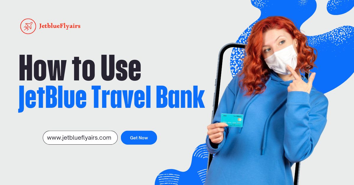 Jetblue Airlines Travel Bank : All You Need To Know!