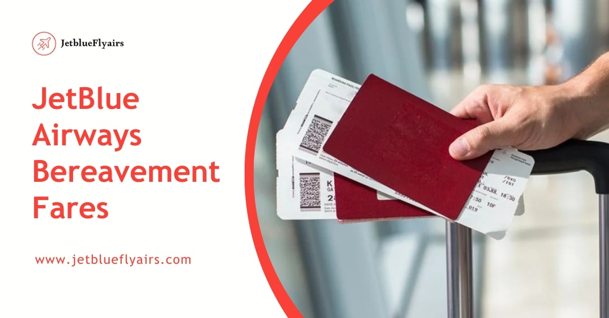 Jetblue Bereavement Fares 2025 : Availability And Requirements